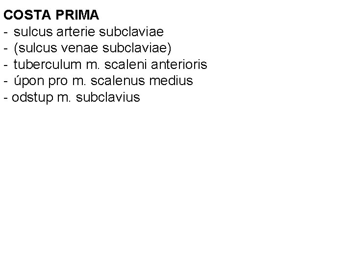 COSTA PRIMA - sulcus arterie subclaviae - (sulcus venae subclaviae) - tuberculum m. scaleni