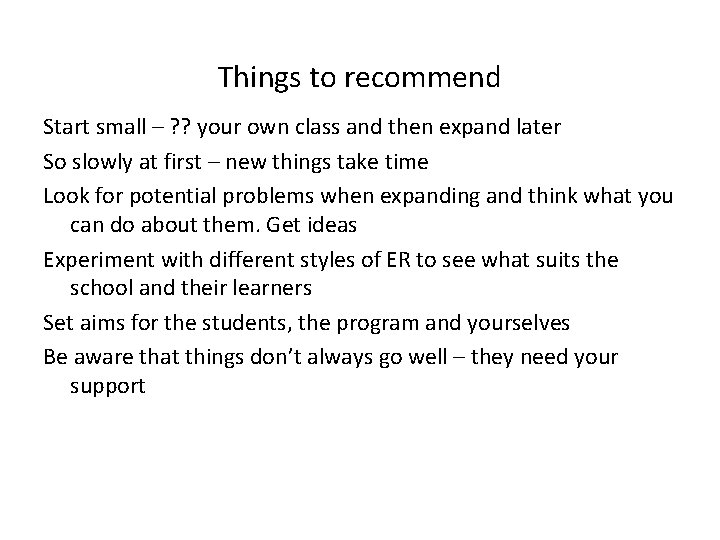 Things to recommend Start small – ? ? your own class and then expand