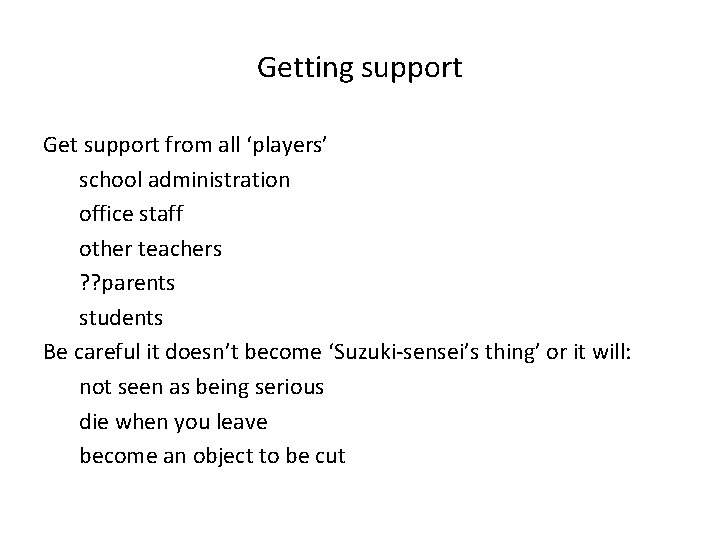Getting support Get support from all ‘players’ school administration office staff other teachers ?