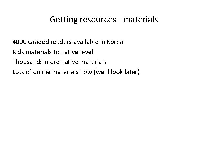 Getting resources - materials 4000 Graded readers available in Korea Kids materials to native
