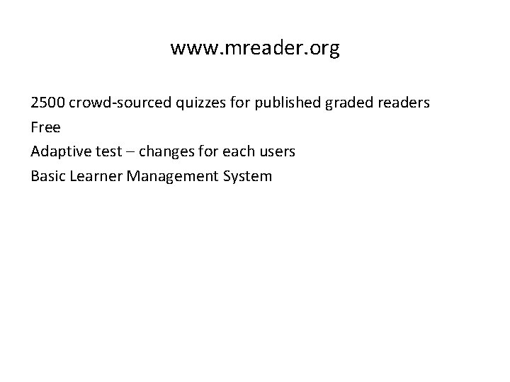 www. mreader. org 2500 crowd-sourced quizzes for published graded readers Free Adaptive test –