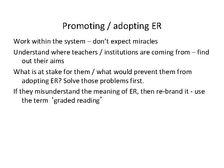 Promoting / adopting ER Work within the system – don’t expect miracles Understand where