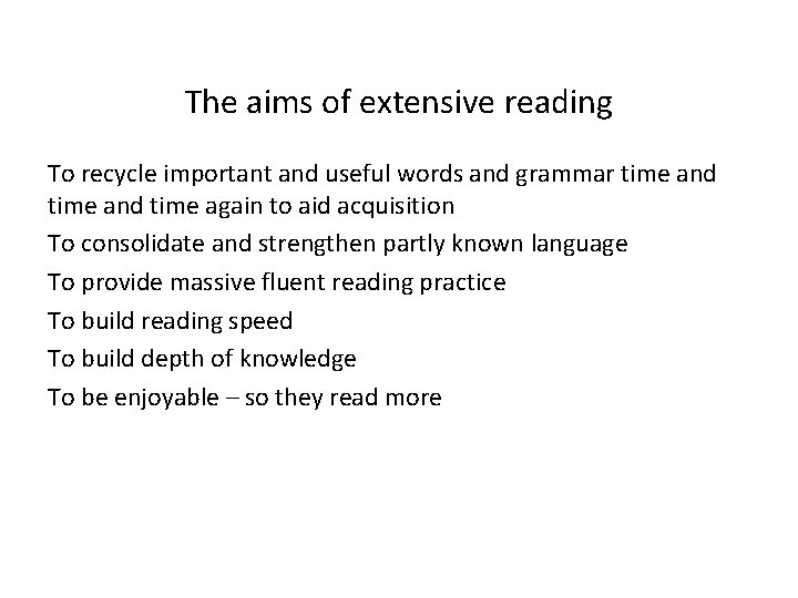 The aims of extensive reading To recycle important and useful words and grammar time