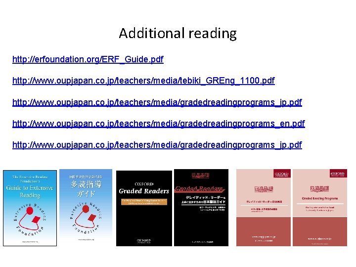 Additional reading http: //erfoundation. org/ERF_Guide. pdf http: //www. oupjapan. co. jp/teachers/media/tebiki_GREng_1100. pdf http: //www.