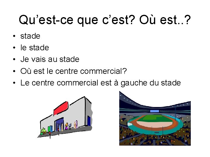 Qu’est-ce que c’est? Où est. . ? • • • stade le stade Je