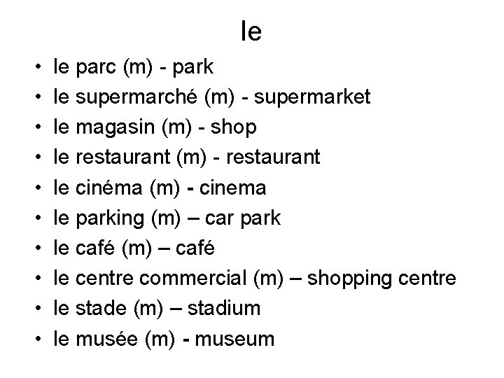 le • • • le parc (m) - park le supermarché (m) - supermarket