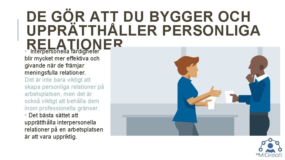 DE GÖR ATT DU BYGGER OCH UPPRÄTTHÅLLER PERSONLIGA RELATIONER • Interpersonella färdigheter blir mycket