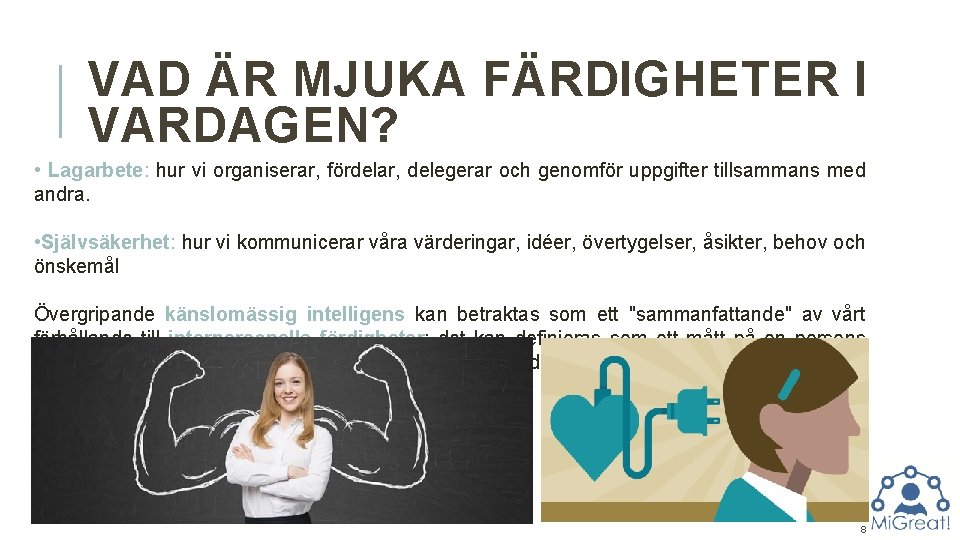 VAD ÄR MJUKA FÄRDIGHETER I VARDAGEN? • Lagarbete: hur vi organiserar, fördelar, delegerar och