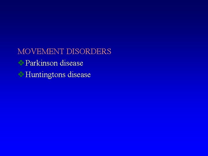 MOVEMENT DISORDERS v Parkinson disease v Huntingtons disease 