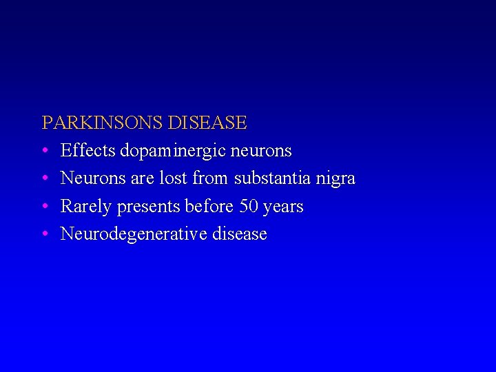 PARKINSONS DISEASE • Effects dopaminergic neurons • Neurons are lost from substantia nigra •