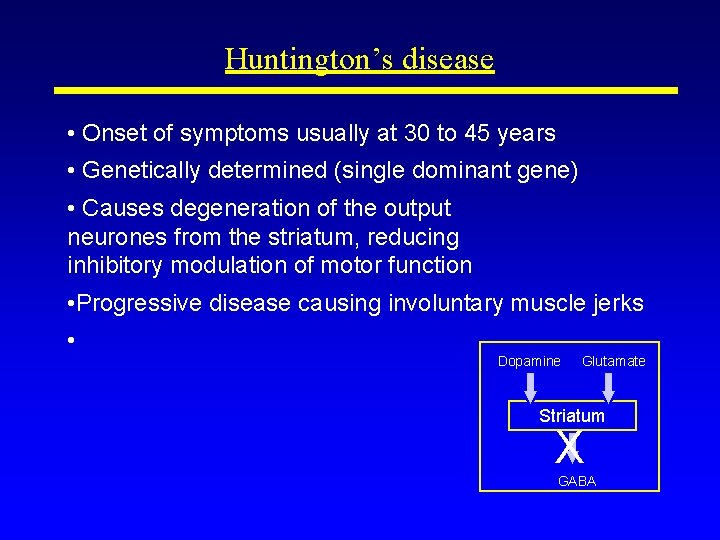 Huntington’s disease • Onset of symptoms usually at 30 to 45 years • Genetically