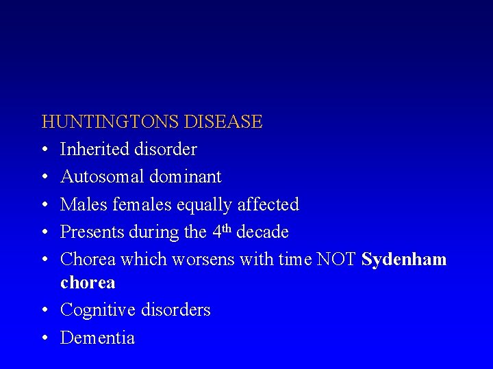 HUNTINGTONS DISEASE • Inherited disorder • Autosomal dominant • Males females equally affected •
