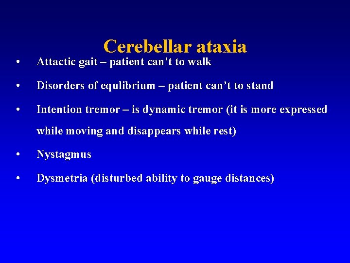 Cerebellar ataxia • Attactic gait – patient can’t to walk • Disorders of equlibrium