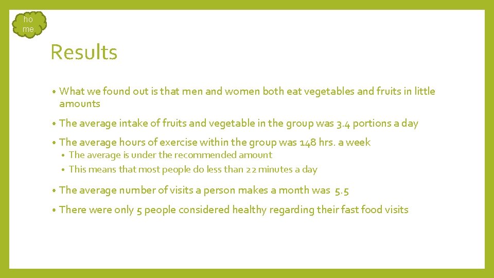 ho me Results • What we found out is that men and women both