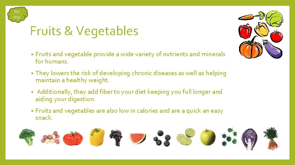 ho me Fruits & Vegetables • Fruits and vegetable provide a wide variety of