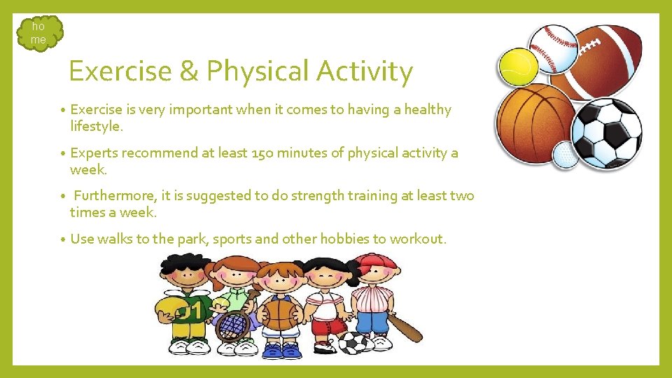 ho me Exercise & Physical Activity • Exercise is very important when it comes