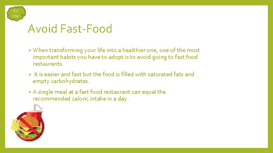 ho me Avoid Fast-Food • When transforming your life into a healthier one, one