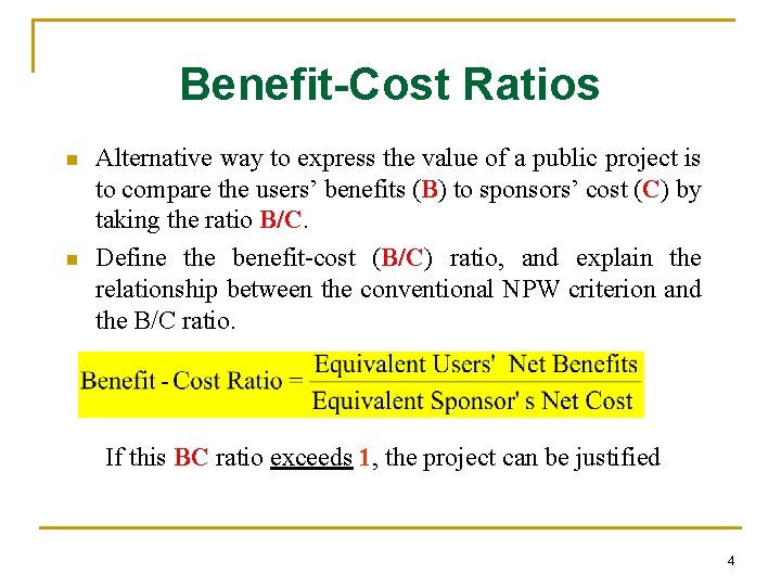 Benefit-Cost Ratios n n Alternative way to express the value of a public project