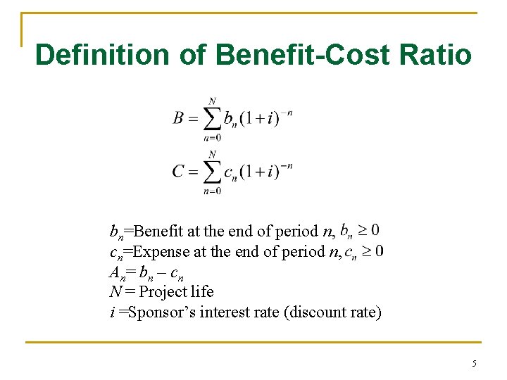 Definition of Benefit-Cost Ratio bn=Benefit at the end of period n, cn=Expense at the