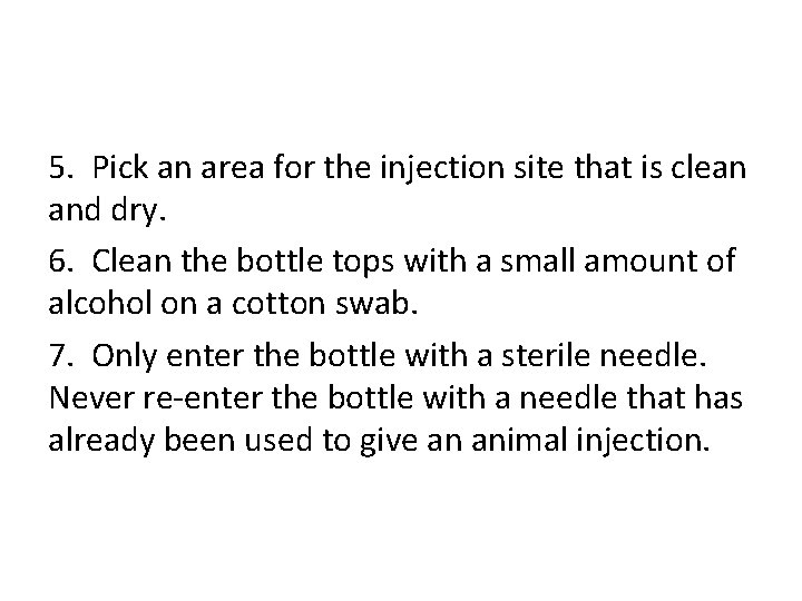 5. Pick an area for the injection site that is clean and dry. 6.