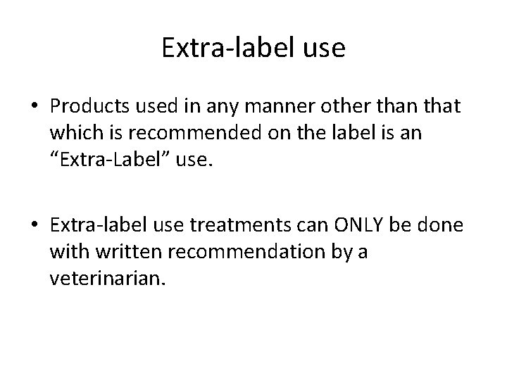 Extra-label use • Products used in any manner other than that which is recommended