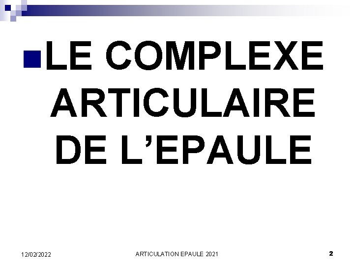 n. LE COMPLEXE ARTICULAIRE DE L’EPAULE 12/02/2022 ARTICULATION EPAULE 2021 2 