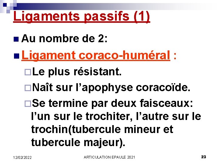 Ligaments passifs (1) n Au nombre de 2: n Ligament coraco-huméral : ¨Le plus