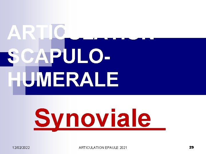 ARTICULATION SCAPULOHUMERALE Synoviale 12/02/2022 ARTICULATION EPAULE 2021 29 