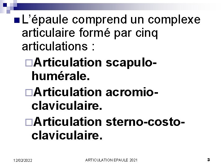 n L’épaule comprend un complexe articulaire formé par cinq articulations : ¨Articulation scapulohumérale. ¨Articulation