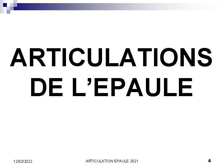 ARTICULATIONS DE L’EPAULE 12/02/2022 ARTICULATION EPAULE 2021 5 