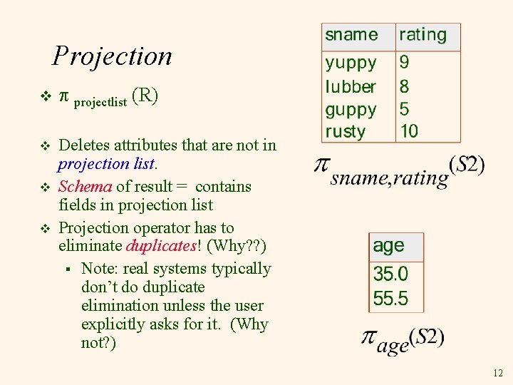 Projection v projectlist (R) v Deletes attributes that are not in projection list. Schema