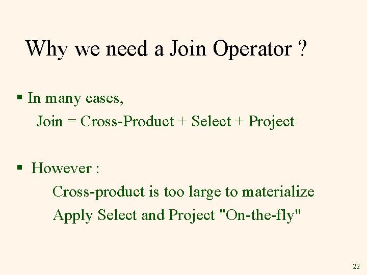 Why we need a Join Operator ? § In many cases, Join = Cross-Product