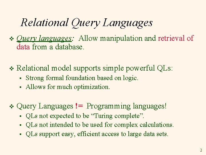 Relational Query Languages v Query languages: Allow manipulation and retrieval of data from a
