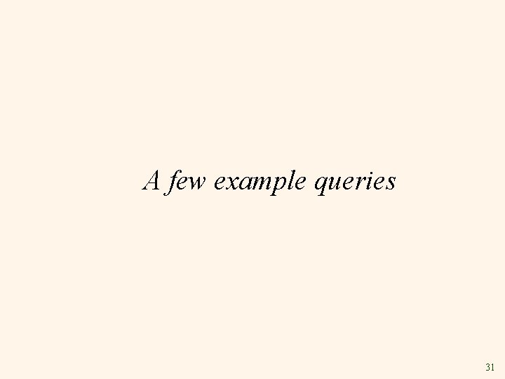 A few example queries 31 