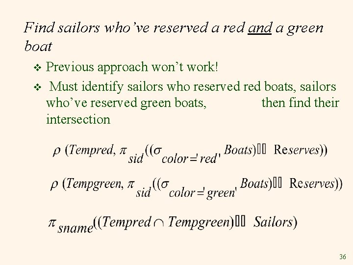 Find sailors who’ve reserved a red and a green boat Previous approach won’t work!