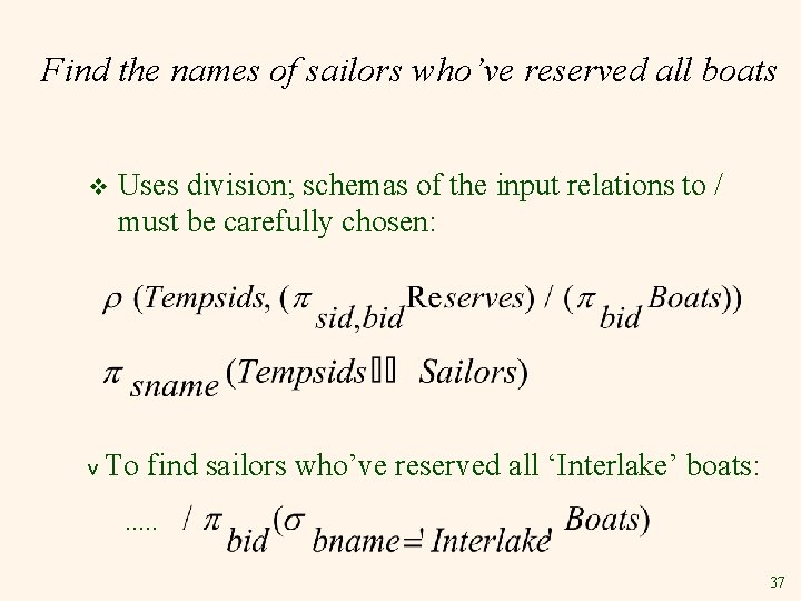 Find the names of sailors who’ve reserved all boats v v Uses division; schemas