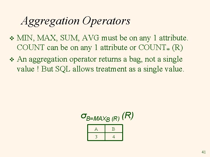 Aggregation Operators MIN, MAX, SUM, AVG must be on any 1 attribute. COUNT can