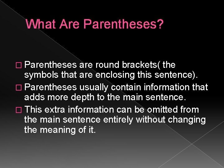 What Are Parentheses? � Parentheses are round brackets( the symbols that are enclosing this