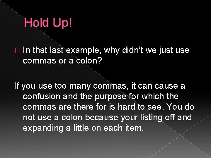 Hold Up! � In that last example, why didn’t we just use commas or
