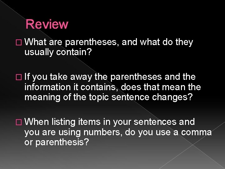 Review � What are parentheses, and what do they usually contain? � If you