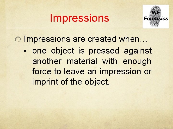 Impressions are created when… • one object is pressed against another material with enough