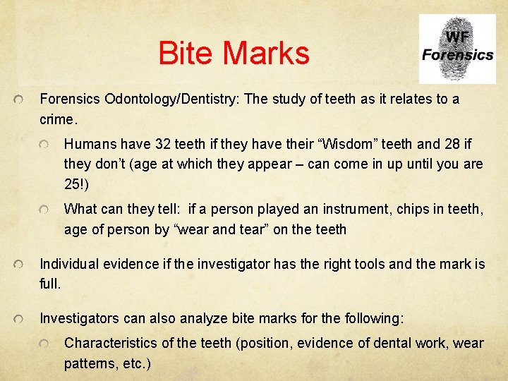 Bite Marks Forensics Odontology/Dentistry: The study of teeth as it relates to a crime.