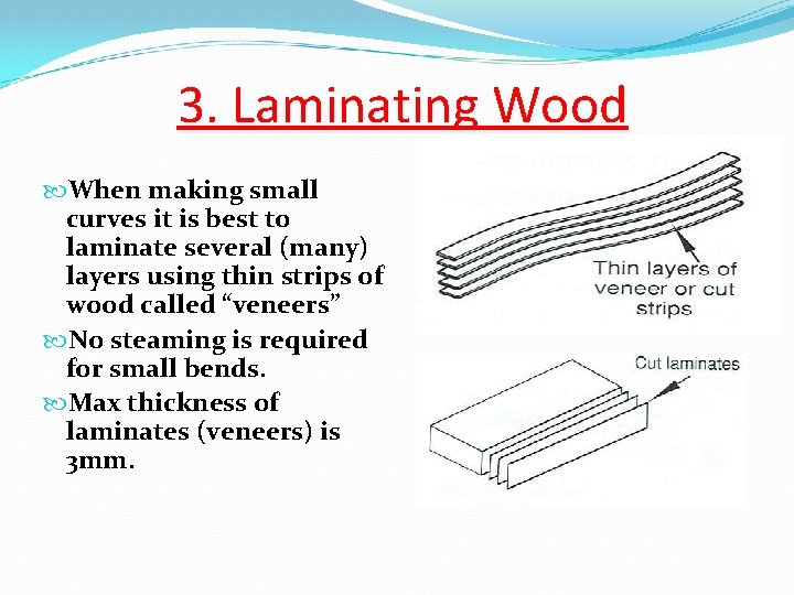 3. Laminating Wood When making small curves it is best to laminate several (many)