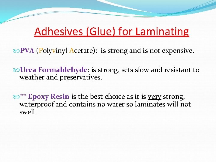 Adhesives (Glue) for Laminating PVA (Polyvinyl Acetate): is strong and is not expensive. Urea