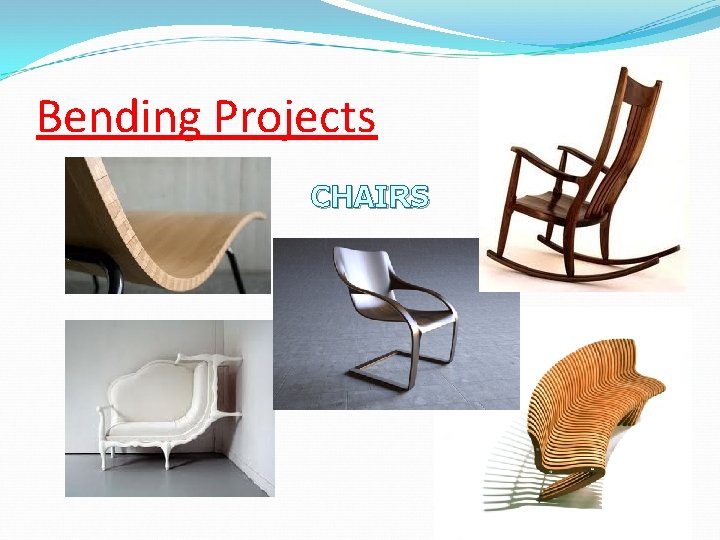 Bending Projects CHAIRS 