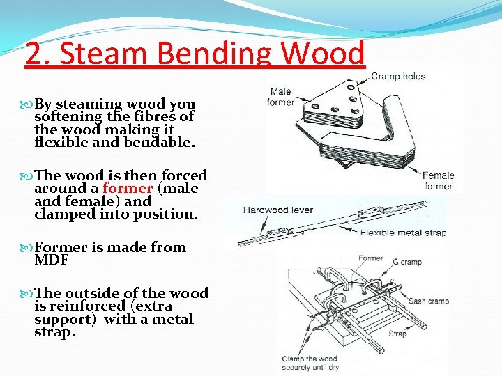 2. Steam Bending Wood By steaming wood you softening the fibres of the wood