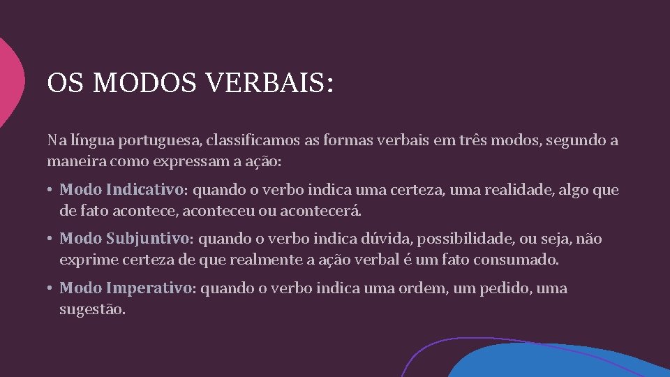OS MODOS VERBAIS: Na língua portuguesa, classificamos as formas verbais em três modos, segundo