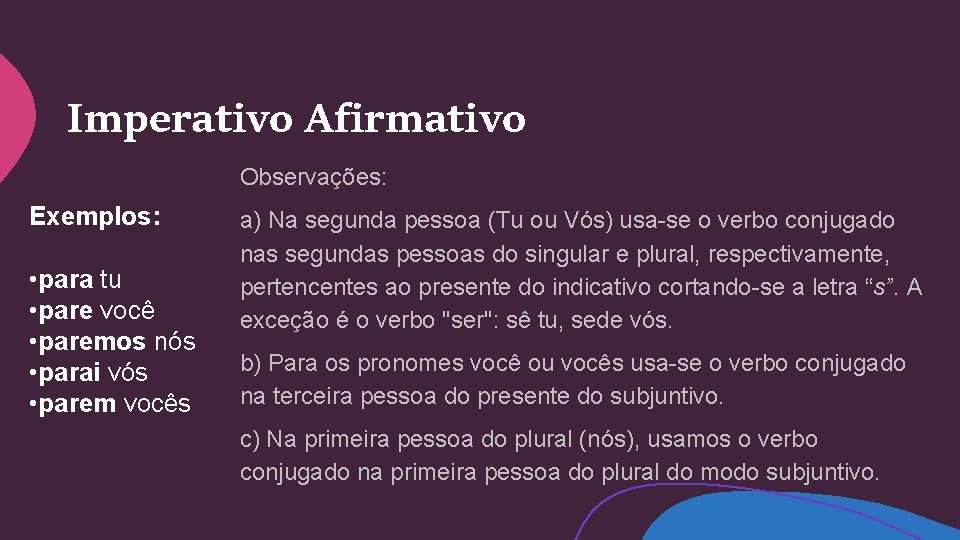 Imperativo Afirmativo Observações: Exemplos: • para tu • pare você • paremos nós •