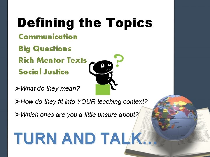 Defining the Topics Communication Big Questions Rich Mentor Texts Social Justice ØWhat do they