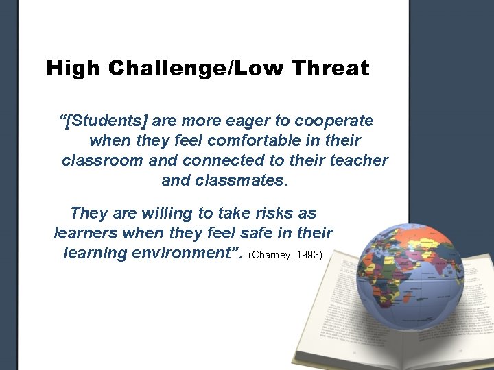 High Challenge/Low Threat “[Students] are more eager to cooperate when they feel comfortable in